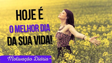 ACREDITE: Hoje é o melhor dia da sua vida!