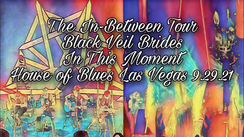 The In-Between Tour (House of Blues Las Vegas 9.29.21, Black Veil Brides and In This Moment)