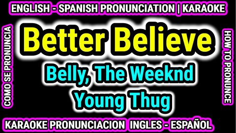 Better Believe Belly The Weeknd Young Thug Como hablar cantar pronunciacion ingles nativo español