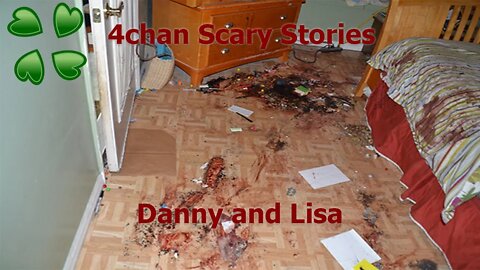 4Chan Scary Stories :: Danny and Lisa