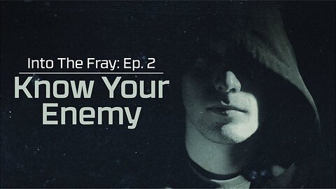 Know Your Enemy: Into the Fray, Episode 2