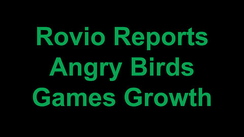 Rovio Reports Angry Birds Games Growth