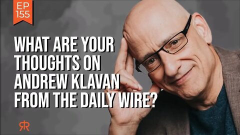 What Are Your Thoughts on Andrew Klavan from the Daily Wire?