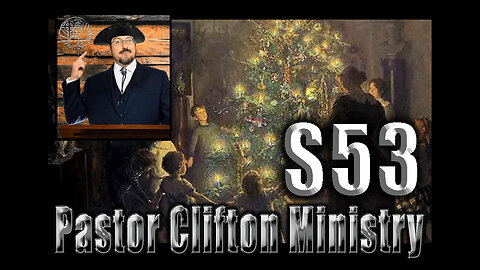 S53 Pastor Clifton Explains 2024 & Christmas Origins