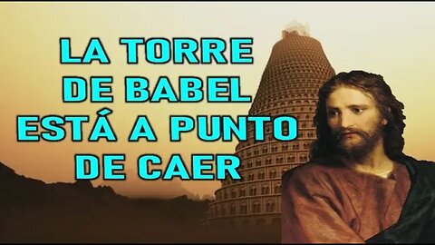 LA TORRE DE BABEL ESTÁ A PUNTO DE DERRUMBARSE - MENSAJE DE JESÚS A MIRIAM CORSINI