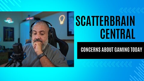 Scattered Thoughts - My concerns regarding the gaming industry.