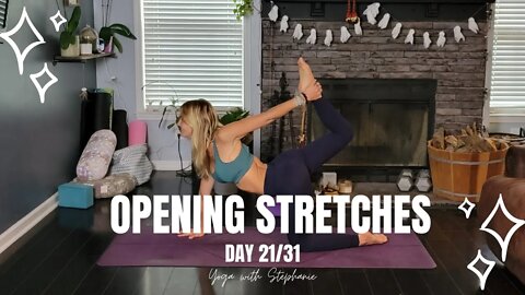 Opening Stretches Yoga Flow | Day 21 of 31 Days of Yoga | Flexibility and Mobility Yoga