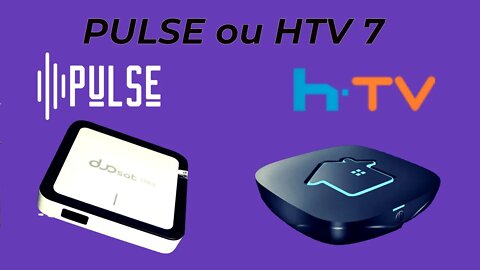 Qual a melhor PULSE ou HTV7