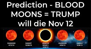 Prediction - BLOOD MOONS TETRAD = TRUMP heart attack death Nov 12