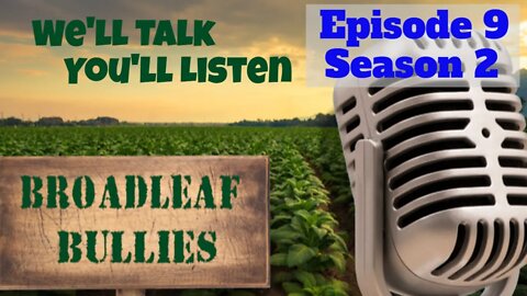 Broadleaf Bullies Season Episode 9 Season 2 | 2021