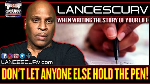 WHEN WRITING THE STORY OF YOUR LIFE DONT LET ANYONE ELSE HOLD THE PEN! | LANCESCURV