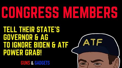 Congress Members Tell Their State's Governor & AG To Ignore Biden & ATF Power Grab