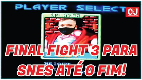 FINAL FIGHT 3 PARA SNES ATÉ O FIM!