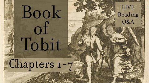 The Book of Tobit - Reading, Commentary, and Q&A