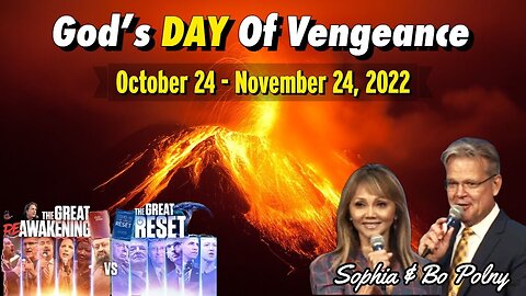 God's DAY of Vengeance Imminent! Oct 24 - Nov 24 2022, Bo Polny