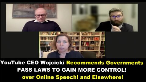 YouTube CEO Wojcicki recommends governments pass laws to gain more control over online speech!!!