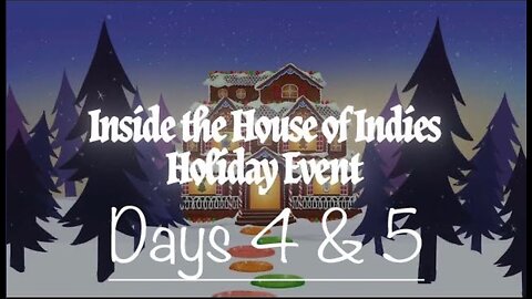 Watching Inside the House of Indies: Holiday Event Days 4 & 5