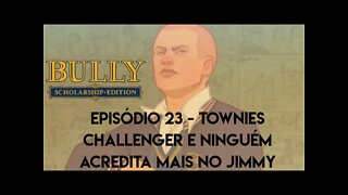 Bully - Episódio 23/Townies Challenger e ninguém acredita mais no Jimmy