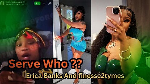 Serve who??? Definitely not Finesse2tymes, according to Erica Banks