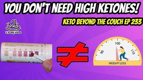 Keto Beyond the Couch 233 | Do you need high ketones to lose weight? | How to lose weight on keto