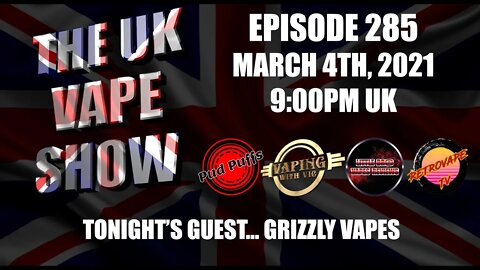 The UK Vape Show - Episode 285 - With Grizzly Vapes