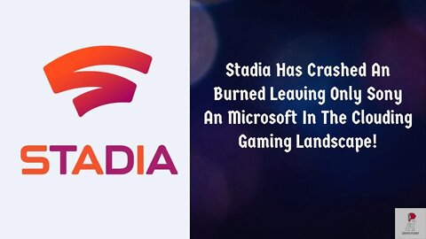 Google Stadia Has Crashed An Burned Only Playstation An Xbox Are Left!