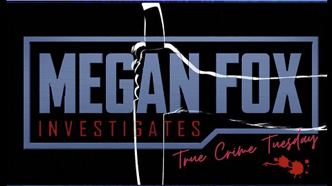 TRUE CRIME TUESDAY WITH MEGAN FOX!