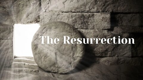 The Resurrection - April 17, 2022