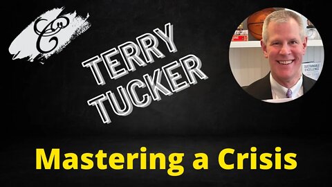 Mastering a Crisis - Terry Tucker #22