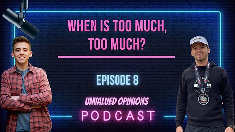 When is Too Much, Too Much? | Episode 8