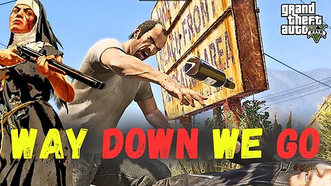 GTA 5 "Why down we Go" Edits