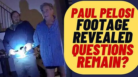 PAUL PELOSI ATTACK FOOTAGE RELEASED