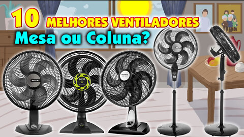 10 Melhores Ventiladores para Ter Em Casa / Devo Comprar de Mesa ou Coluna?