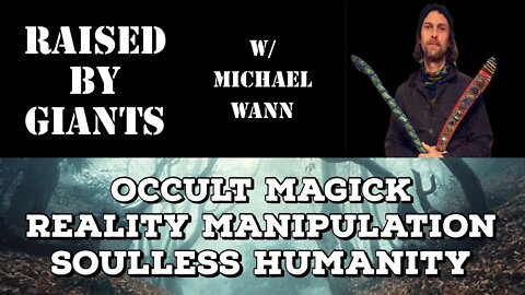 Occult Magick, Reality Manipulation, Soulless Humanity with Michael Wann