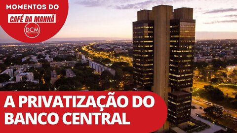 A privatização do Banco Central | Momentos do Café da Manhã do DCM