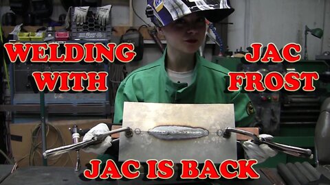 Welding with Jac Frost: Jac is Back!