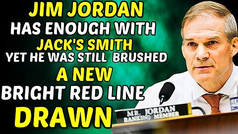 Jim Jordan has has enough with Jack's Smith Yet he was still BRUSHED,A new -BRIGHT RED LINE- DRAWN