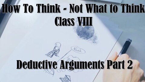 How to Think, Not What to Think | Deductive Arguments Part 2 | Class VIII | Academy of Hope