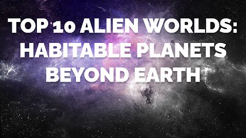 Top 10 Alien Worlds: Habitable Planets Beyond Earth