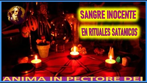 SANGRE INOCENTE EN RITUALES SATANICOS - MENSAJE DE DIOS PADRE A ANIMA IN PECTORE DEI