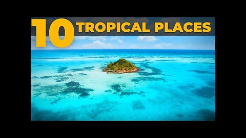 Top 10 Most beautiful Tropical Destinations