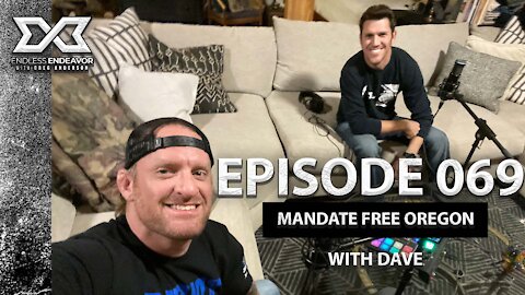 Episode 069 Mandate Free Oregon with Dave. Endless Endeavor Podcast with Greg Anderson