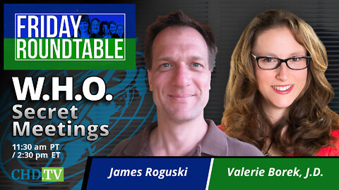 WHO Secret Meeting on ‘Pandemic Treaty’ With James Roguski + Valerie Borek, J.D.