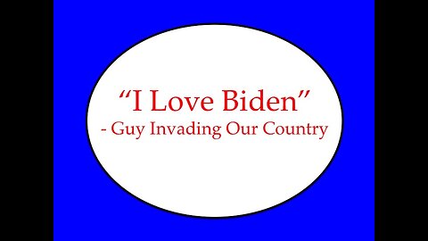 "I Love Biden" Says Guy Invading Our Country