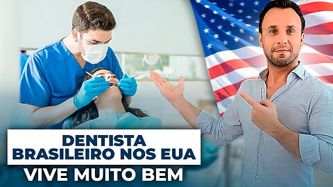 Dentista ganhou muito Dinheiro nos Estados Unidos