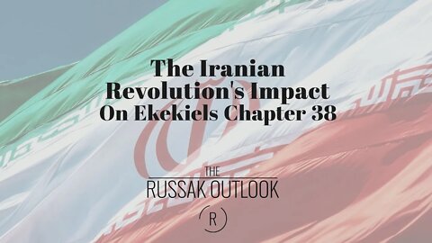 The Iranian Revolution's Impact on Ekekiels Chapter 38 Prophecy