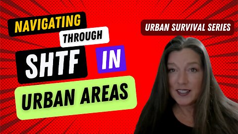 URBAN SURVIVAL: NAVIGATING DURING DISASTERS/SHTF