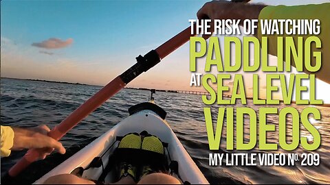 MY LITTLE VIDEO NO. 209-Paddling at Sea Level