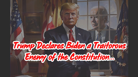 Trump Declares Biden a Traitorous Enemy of the Constitution~~