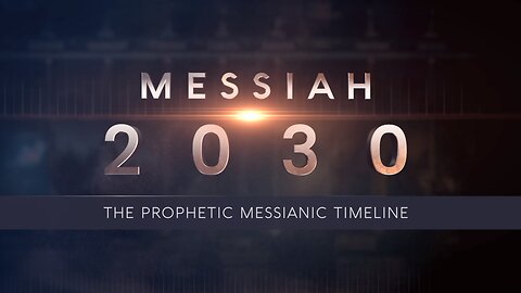 Messiah 2030 ~ The Prophetic Messianic Timeline Part 1